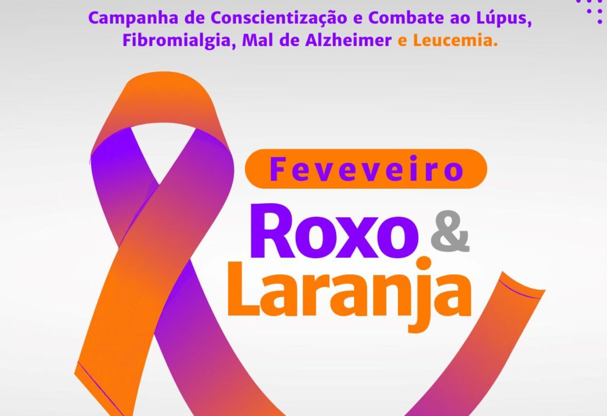 Campanhas: Fevereiro Roxo e Laranja Campanhas: Fevereiro Roxo e Laranja